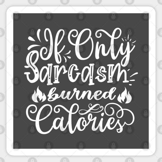 If Only Sarcasm Burned Calories - Funny Sayings Sticker by Fun Personalitee